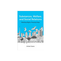 University of Toronto Press Substances, Welfare, and Social Relations (häftad, eng)