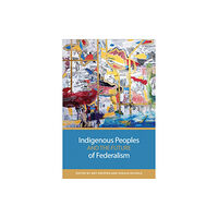 University of Toronto Press Indigenous Peoples and the Future of Federalism (häftad, eng)