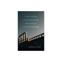 University of Toronto Press A Refreshing and Rethinking Retrieval of Greek Thinking (inbunden, eng)