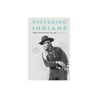 University of Nebraska Press Picturing Indians (häftad, eng)