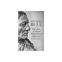 University of Nebraska Press Sitting Bull and the Paradox of Lakota Nationhood (häftad, eng)