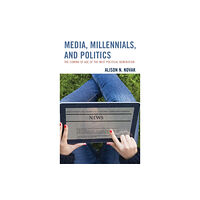 Lexington books Media, Millennials, and Politics (inbunden, eng)