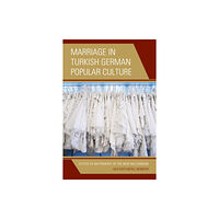 Lexington books Marriage in Turkish German Popular Culture (inbunden, eng)