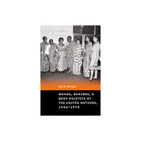 University of Nebraska Press Women, Empires, and Body Politics at the United Nations, 1946–1975 (häftad, eng)