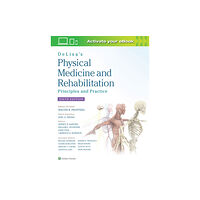 Lippincott Williams and Wilkins DeLisa's Physical Medicine and Rehabilitation: Principles and Practice (inbunden, eng)