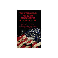 Lexington books Conventional Wisdom, Parties, and Broken Barriers in the 2016 Election (häftad, eng)