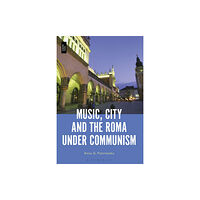 Bloomsbury Publishing PLC Music, City and the Roma under Communism (inbunden, eng)