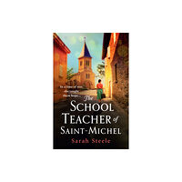 Headline Publishing Group The Schoolteacher of Saint-Michel: inspired by true acts of courage, heartwrenching WW2 historical fiction (häftad, eng)