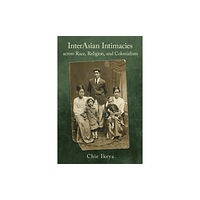 Cornell University Press InterAsian Intimacies across Race, Religion, and Colonialism (häftad, eng)