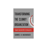 Cornell University Press Transforming the Clunky Organization (inbunden, eng)