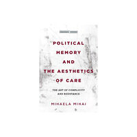 Stanford university press Political Memory and the Aesthetics of Care (inbunden, eng)