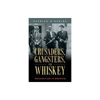 University Press of Mississippi Crusaders, Gangsters, and Whiskey (häftad, eng)