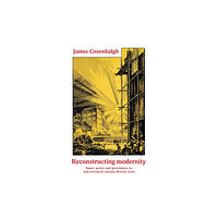 Manchester university press Reconstructing Modernity (inbunden, eng)