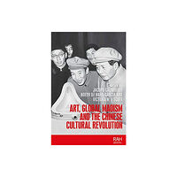 Manchester university press Art, Global Maoism and the Chinese Cultural Revolution (häftad, eng)