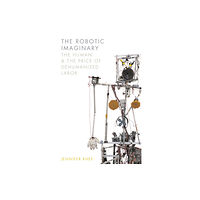 University of Minnesota Press The Robotic Imaginary (häftad, eng)