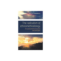 Manchester university press The Radicalism of Ethnomethodology (inbunden, eng)