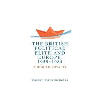 Manchester university press The British Political Elite and Europe, 1959-1984 (inbunden, eng)