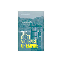 University of Minnesota Press The Quiet Violence of Empire (häftad, eng)