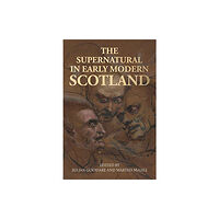 Manchester university press The Supernatural in Early Modern Scotland (inbunden, eng)