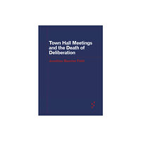 University of Minnesota Press Town Hall Meetings and the Death of Deliberation (häftad, eng)