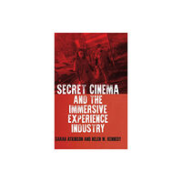 Manchester university press Secret Cinema and the Immersive Experience Industry (inbunden, eng)