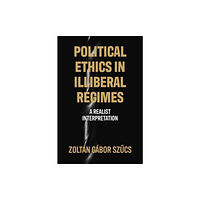 Manchester university press Political Ethics in Illiberal Regimes (inbunden, eng)