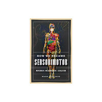 University of Minnesota Press How We Became Sensorimotor (häftad, eng)