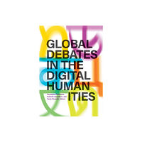 University of Minnesota Press Global Debates in the Digital Humanities (inbunden, eng)