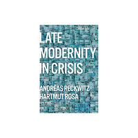 John Wiley And Sons Ltd Late Modernity in Crisis (inbunden, eng)