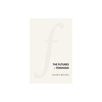 Manchester university press The Futures of Feminism (inbunden, eng)