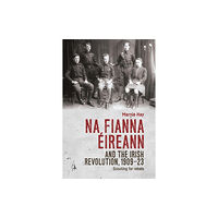 Manchester university press Na Fianna EIreann and the Irish Revolution, 1909–23 (häftad, eng)