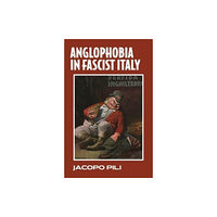 Manchester university press Anglophobia in Fascist Italy (inbunden, eng)