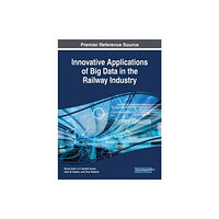 IGI Global Innovative Applications of Big Data in the Railway Industry (inbunden, eng)