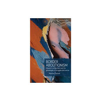 Manchester university press Border Abolitionism (inbunden, eng)