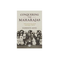 Manchester university press Conquering the Maharajas (inbunden, eng)