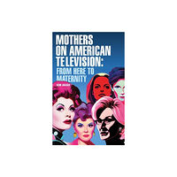 Manchester university press Mothers on American Television (inbunden, eng)