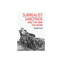 Manchester university press Surrealist Sabotage and the War on Work (häftad, eng)