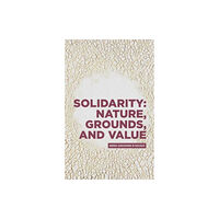 Manchester university press Solidarity: Nature, Grounds, and Value (inbunden, eng)