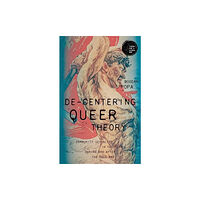 Manchester university press De-Centering Queer Theory (häftad, eng)