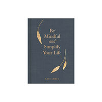 Andrews McMeel Publishing Be Mindful and Simplify Your Life (inbunden, eng)