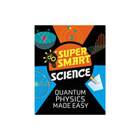 Hachette Children's Group Super Smart Science: Quantum Physics Made Easy (häftad, eng)