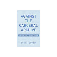 Fordham university press Against the Carceral Archive (häftad, eng)