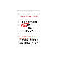 Baker publishing group Leadership Not by the Book – 12 Unconventional Principles to Drive Incredible Results (inbunden, eng)