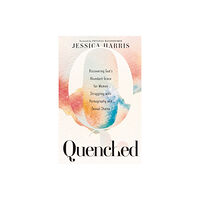 Baker publishing group Quenched – Discovering God`s Abundant Grace for Women Struggling with Pornography and Sexual Shame (häftad, eng)