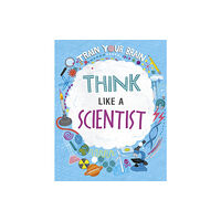 Hachette Children's Group Train Your Brain: Think Like A Scientist (inbunden, eng)