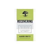 Baker publishing group Recovering – From Brokenness and Addiction to Blessedness and Community (häftad, eng)