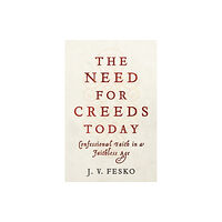 Baker publishing group The Need for Creeds Today – Confessional Faith in a Faithless Age (häftad, eng)