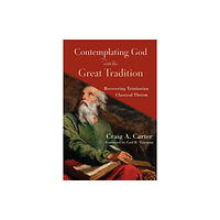 Baker publishing group Contemplating God with the Great Tradition – Recovering Trinitarian Classical Theism (häftad, eng)