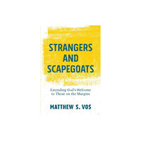 Baker publishing group Strangers and Scapegoats – Extending God`s Welcome to Those on the Margins (häftad, eng)