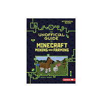 Lerner Publishing Group The Unofficial Guide to Minecraft Mining and Farming (häftad, eng)